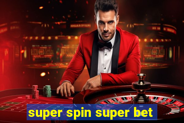 super spin super bet